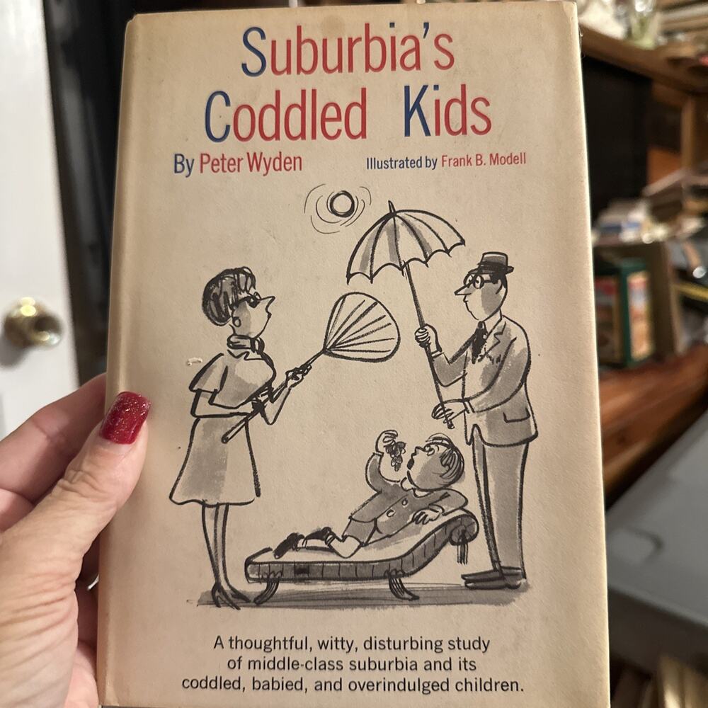 Suburbia's Coddled Kids Peter‎ Wyden 1962 Book Club Edition Doubleday Hardcover